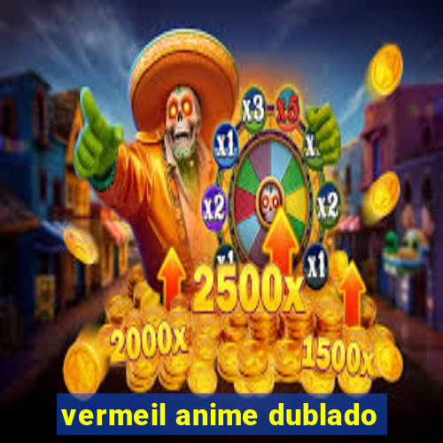 vermeil anime dublado